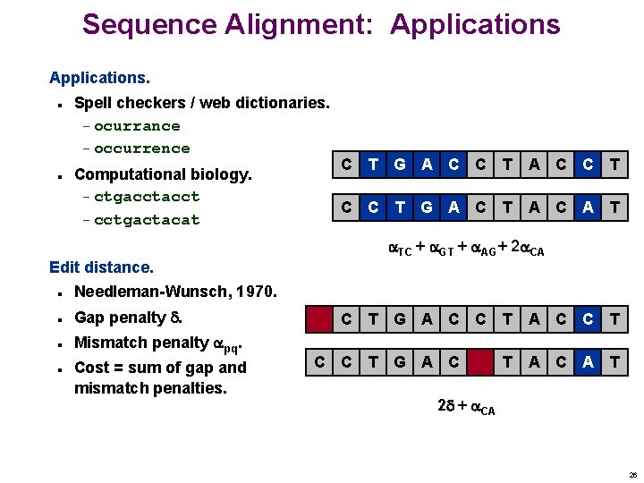 Sequence Alignment: Applications. n n Spell checkers / web dictionaries. – ocurrance – occurrence