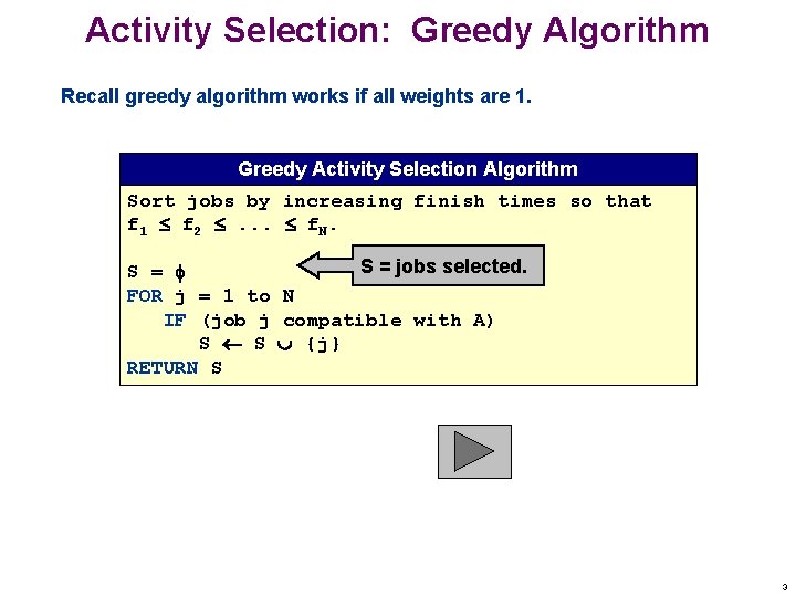 Activity Selection: Greedy Algorithm Recall greedy algorithm works if all weights are 1. Greedy