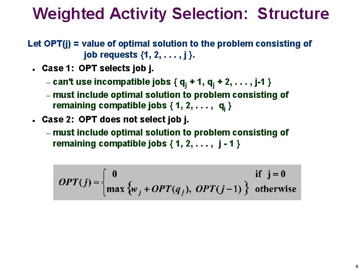 Weighted Activity Selection: Structure Let OPT(j) = value of optimal solution to the problem