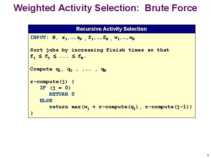 Weighted Activity Selection: Brute Force Recursive Activity Selection INPUT: N, s 1, …, s.