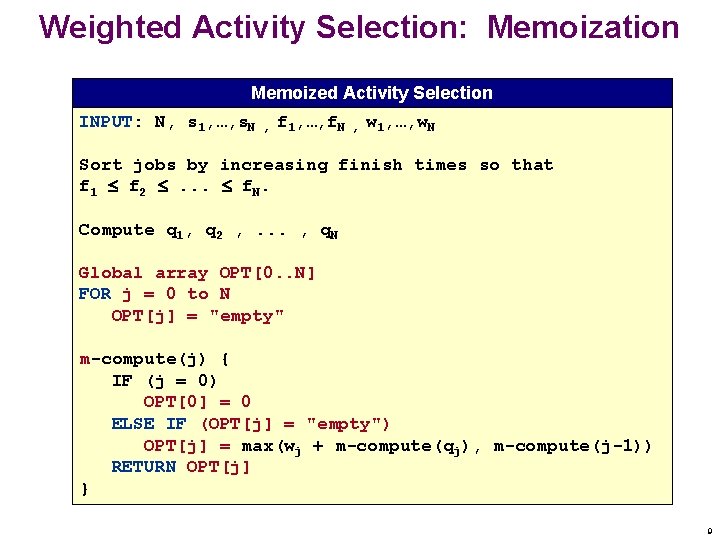 Weighted Activity Selection: Memoization Memoized Activity Selection INPUT: N, s 1, …, s. N