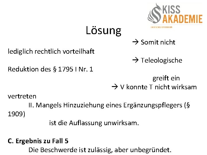 Lösung lediglich rechtlich vorteilhaft Reduktion des § 1795 I Nr. 1 Somit nicht Teleologische