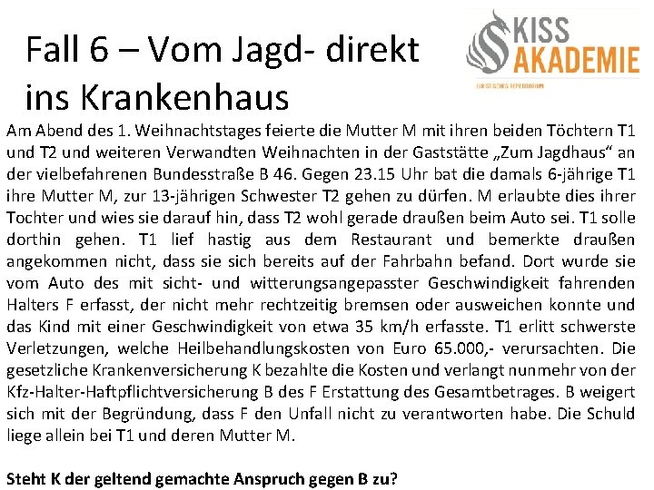 Fall 6 – Vom Jagd- direkt ins Krankenhaus Am Abend des 1. Weihnachtstages feierte