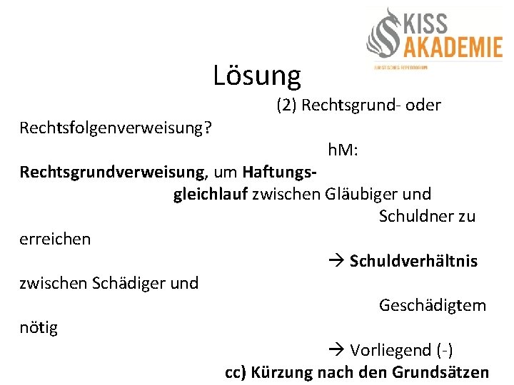 Lösung Rechtsfolgenverweisung? (2) Rechtsgrund- oder h. M: Rechtsgrundverweisung, um Haftungsgleichlauf zwischen Gläubiger und Schuldner