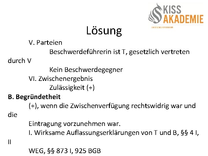 Lösung V. Parteien Beschwerdeführerin ist T, gesetzlich vertreten durch V Kein Beschwerdegegner VI. Zwischenergebnis