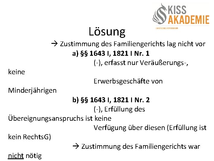 Lösung keine Zustimmung des Familiengerichts lag nicht vor a) §§ 1643 I, 1821 I