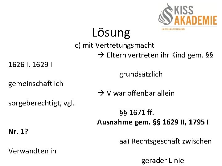 Lösung 1626 I, 1629 I gemeinschaftlich sorgeberechtigt, vgl. Nr. 1? Verwandten in c) mit