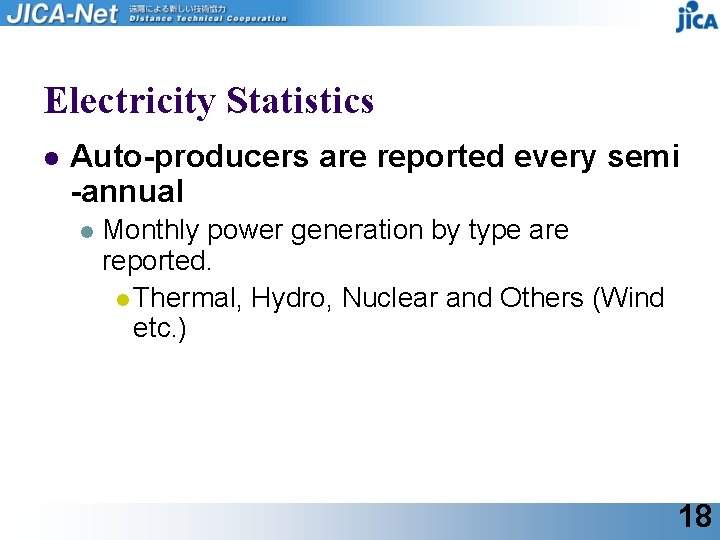 Electricity Statistics l Auto-producers are reported every semi -annual l Monthly power generation by