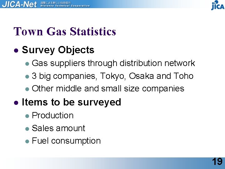 Town Gas Statistics l Survey Objects Gas suppliers through distribution network l 3 big