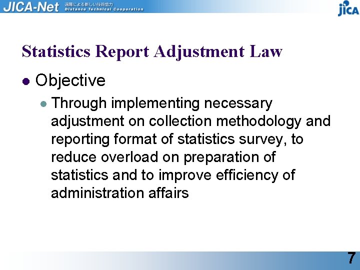 Statistics Report Adjustment Law l Objective l Through implementing necessary adjustment on collection methodology
