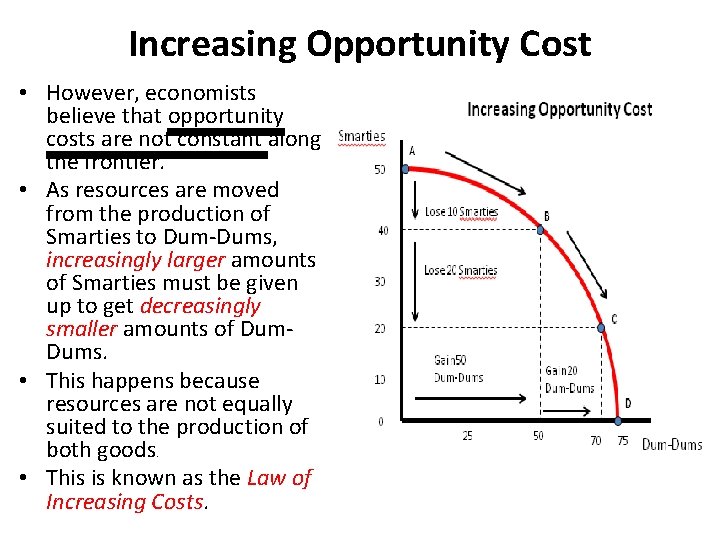 Increasing Opportunity Cost • However, economists believe that opportunity costs are not constant along