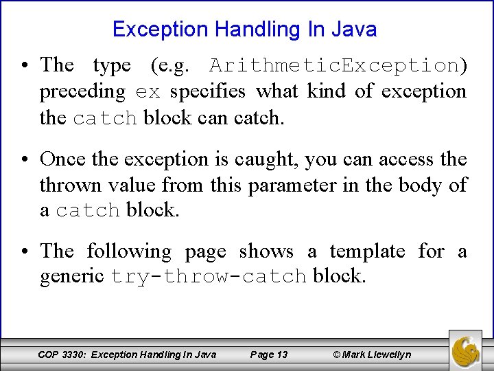 Exception Handling In Java • The type (e. g. Arithmetic. Exception) preceding ex specifies