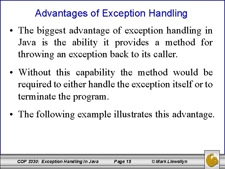 Advantages of Exception Handling • The biggest advantage of exception handling in Java is