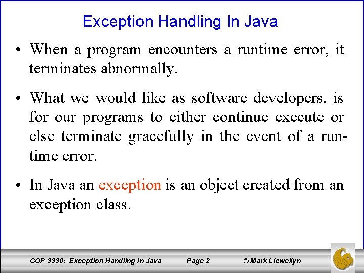 Exception Handling In Java • When a program encounters a runtime error, it terminates