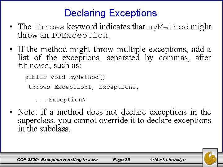 Declaring Exceptions • The throws keyword indicates that my. Method might throw an IOException.