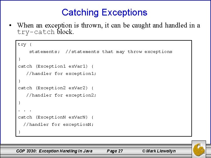 Catching Exceptions • When an exception is thrown, it can be caught and handled