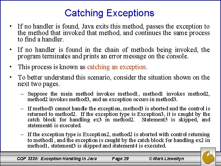 Catching Exceptions • If no handler is found, Java exits this method, passes the
