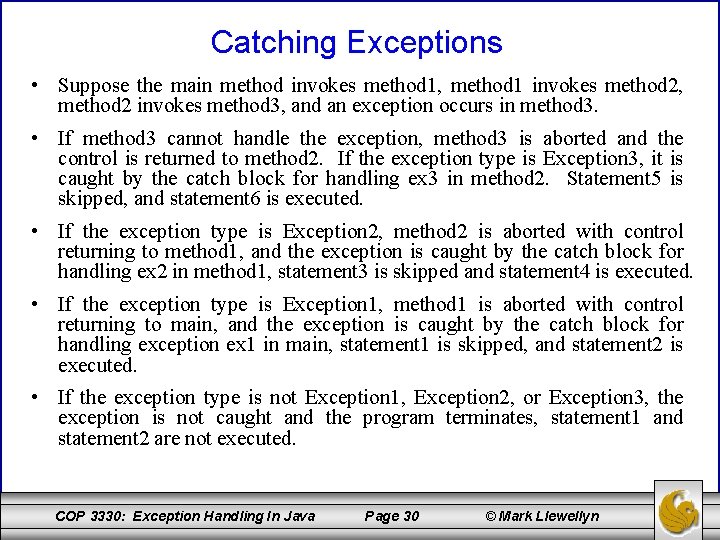 Catching Exceptions • Suppose the main method invokes method 1, method 1 invokes method