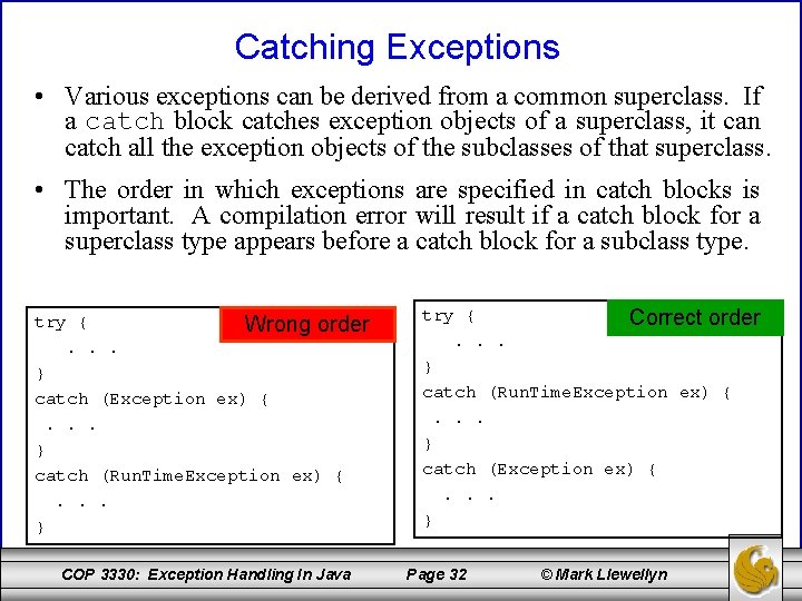 Catching Exceptions • Various exceptions can be derived from a common superclass. If a