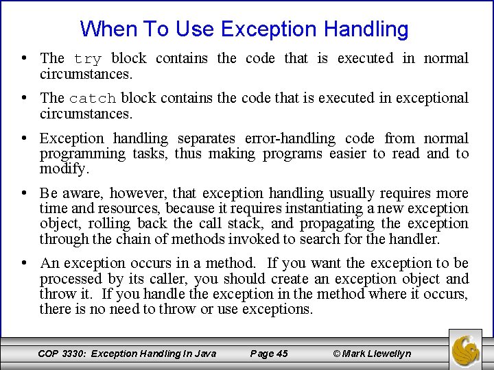 When To Use Exception Handling • The try block contains the code that is