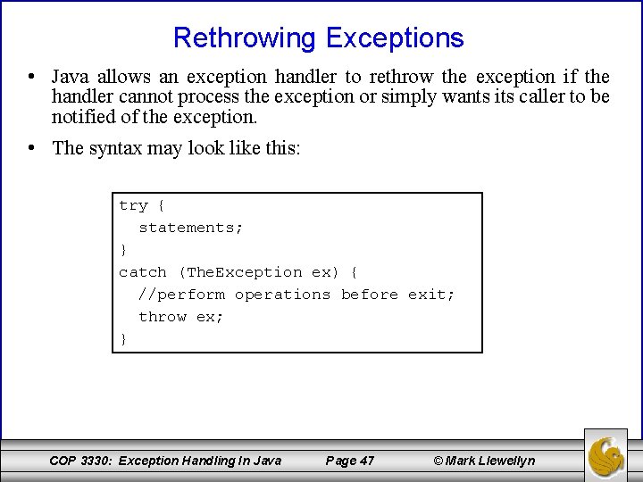 Rethrowing Exceptions • Java allows an exception handler to rethrow the exception if the