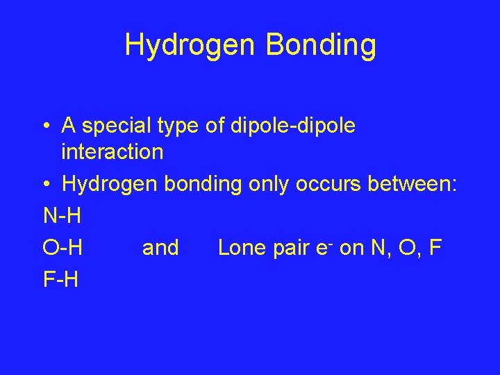 Hydrogen Bonding • A special type of dipole-dipole interaction • Hydrogen bonding only occurs Hydrogen Bonding • A special type of dipole-dipole interaction • Hydrogen bonding only occurs