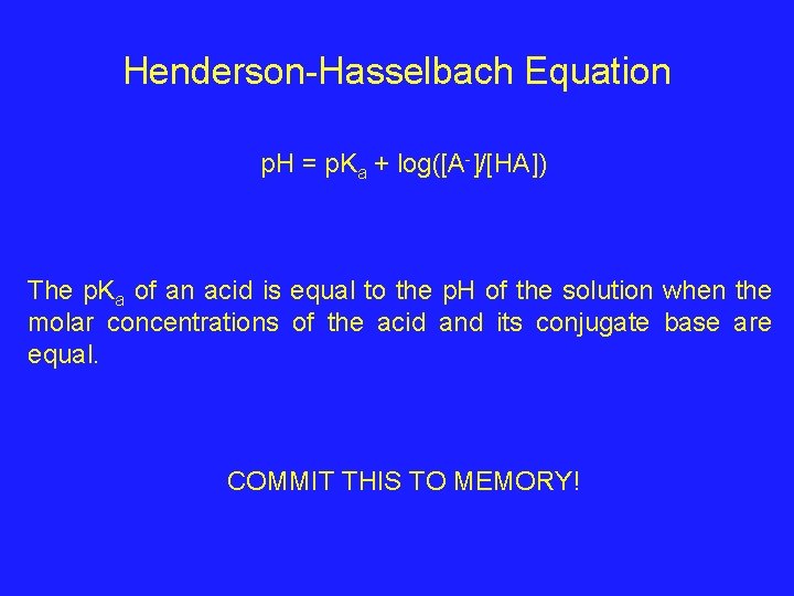 Henderson-Hasselbach Equation p. H = p. Ka + log([A-]/[HA]) The p. Ka of an