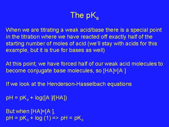 The p. Ka When we are titrating a weak acid/base there is a special The p. Ka When we are titrating a weak acid/base there is a special