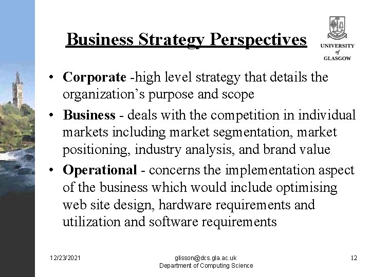 Business Strategy Perspectives • Corporate -high level strategy that details the organization’s purpose and