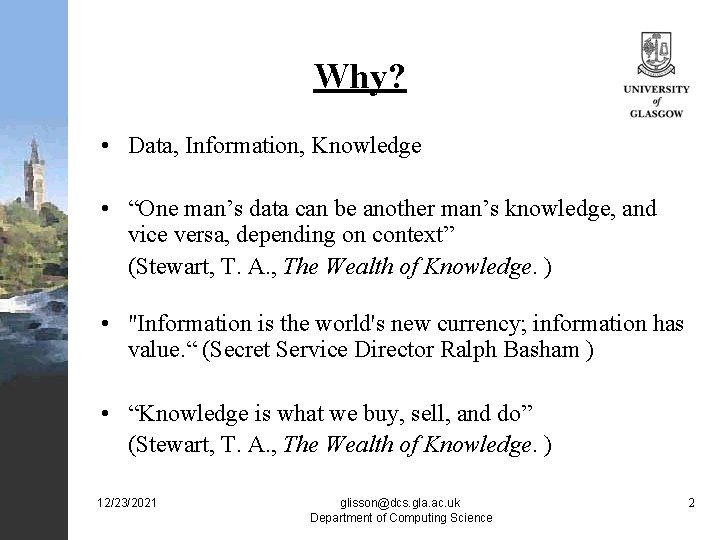 Why? • Data, Information, Knowledge • “One man’s data can be another man’s knowledge,