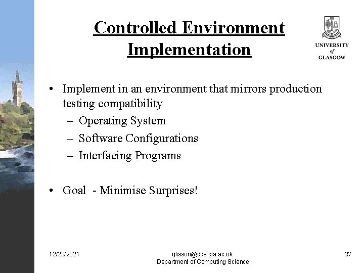 Controlled Environment Implementation • Implement in an environment that mirrors production testing compatibility –