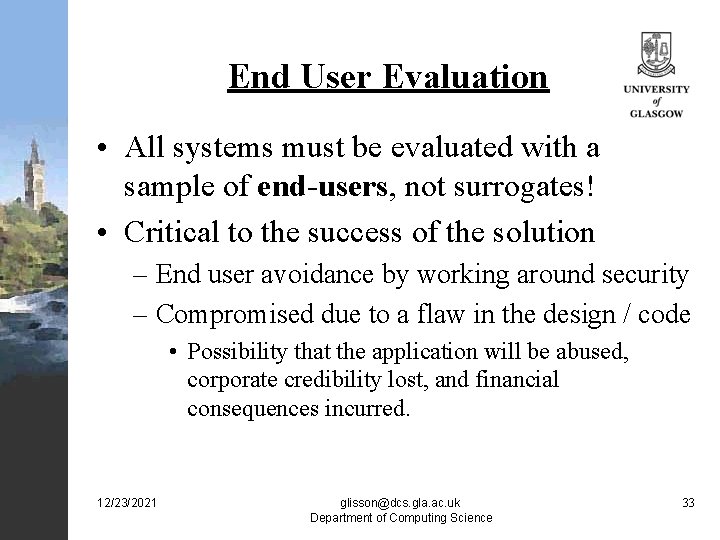 End User Evaluation • All systems must be evaluated with a sample of end-users,