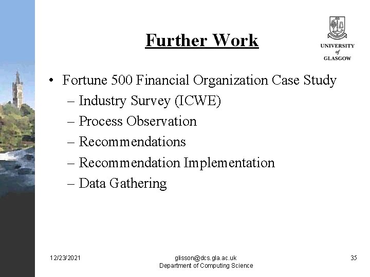 Further Work • Fortune 500 Financial Organization Case Study – Industry Survey (ICWE) –