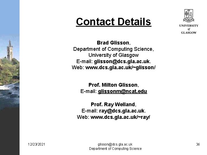 Contact Details Brad Glisson, Department of Computing Science, University of Glasgow E-mail: glisson@dcs. gla.