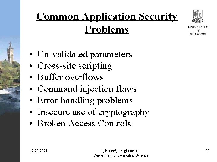 Common Application Security Problems • • Un-validated parameters Cross-site scripting Buffer overflows Command injection