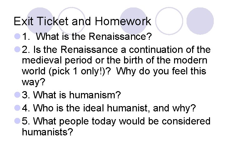 Exit Ticket and Homework l 1. What is the Renaissance? l 2. Is the