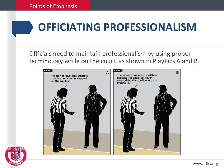 Points of Emphasis OFFICIATING PROFESSIONALISM Officials need to maintain professionalism by using proper terminology