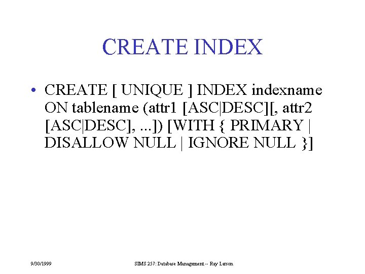 CREATE INDEX • CREATE [ UNIQUE ] INDEX indexname ON tablename (attr 1 [ASC|DESC][,