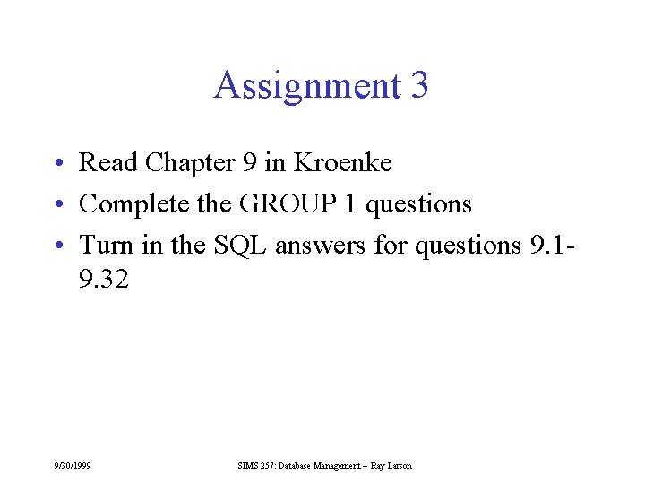 Assignment 3 • Read Chapter 9 in Kroenke • Complete the GROUP 1 questions
