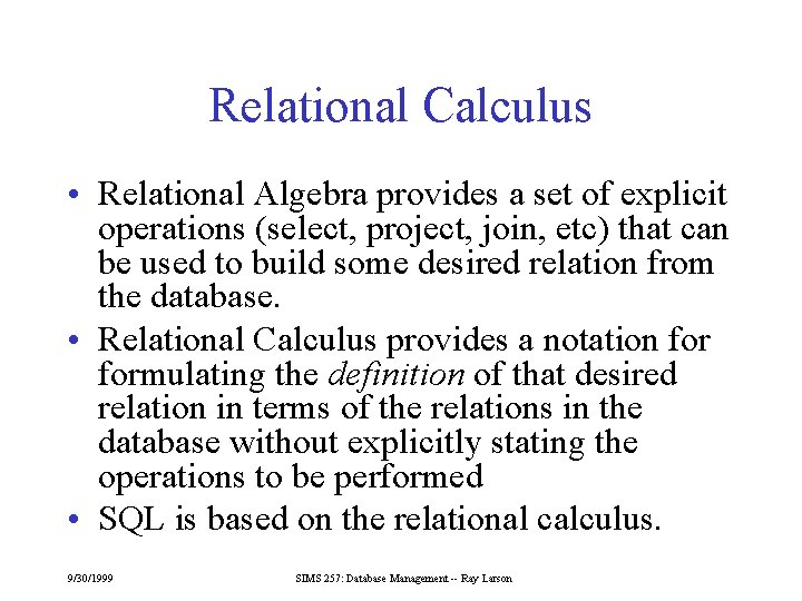 Relational Calculus • Relational Algebra provides a set of explicit operations (select, project, join,
