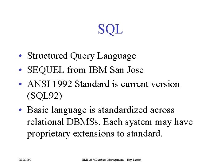 SQL • Structured Query Language • SEQUEL from IBM San Jose • ANSI 1992