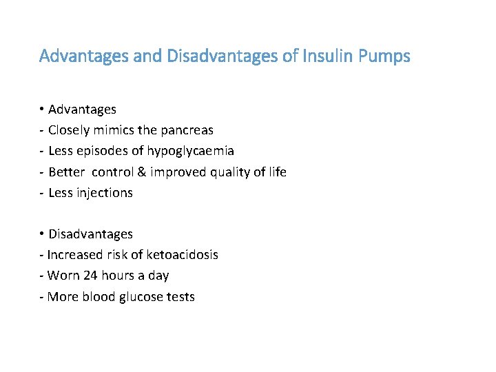 Advantages and Disadvantages of Insulin Pumps • Advantages - Closely mimics the pancreas -