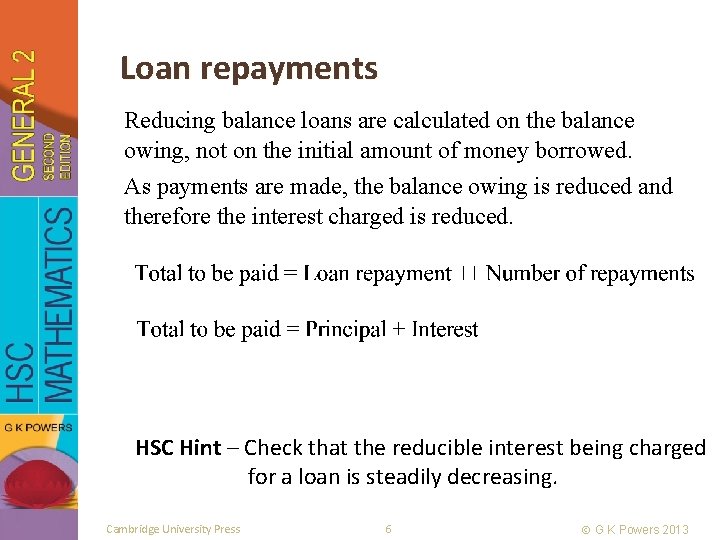 Loan repayments Reducing balance loans are calculated on the balance owing, not on the