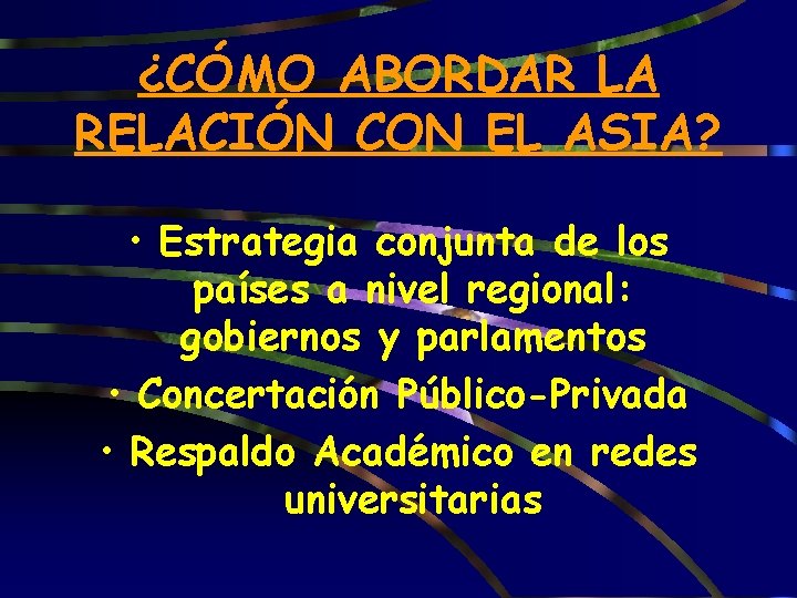 ¿CÓMO ABORDAR LA RELACIÓN CON EL ASIA? • Estrategia conjunta de los países a