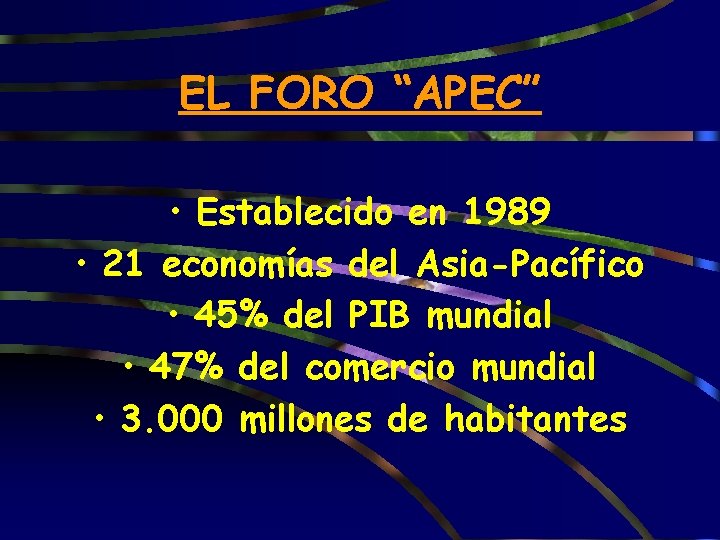 EL FORO “APEC” • Establecido en 1989 • 21 economías del Asia-Pacífico • 45%