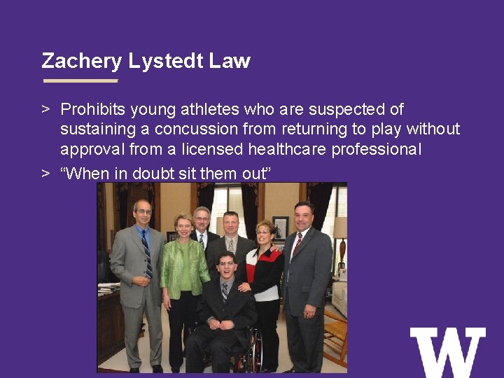 Zachery Lystedt Law > Prohibits young athletes who are suspected of sustaining a concussion