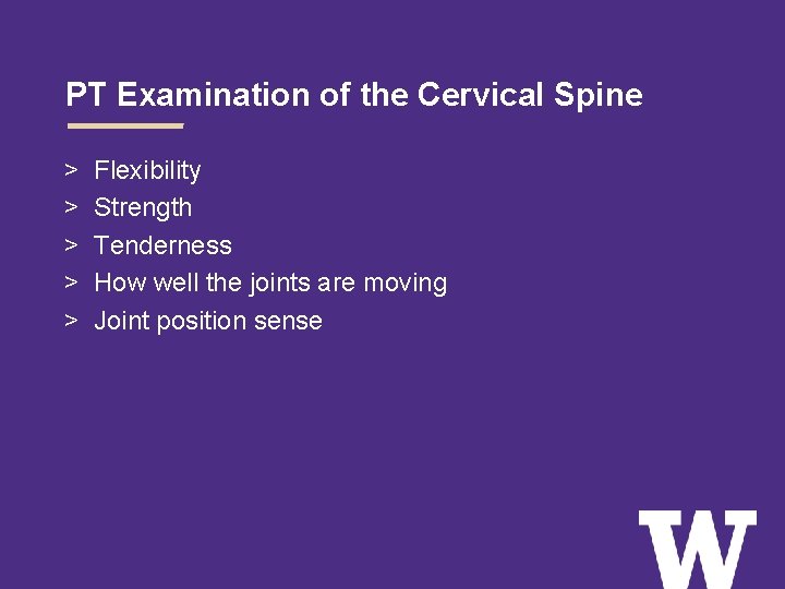 PT Examination of the Cervical Spine > > > Flexibility Strength Tenderness How well