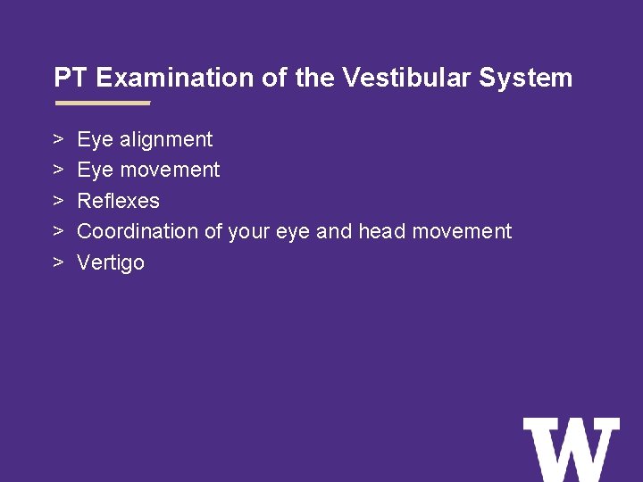 PT Examination of the Vestibular System > > > Eye alignment Eye movement Reflexes