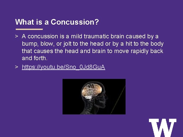 What is a Concussion? > A concussion is a mild traumatic brain caused by