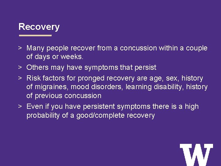 Recovery > Many people recover from a concussion within a couple of days or